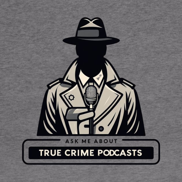 Ask Me About True Crime Podcasts by The Maple Latte Shop